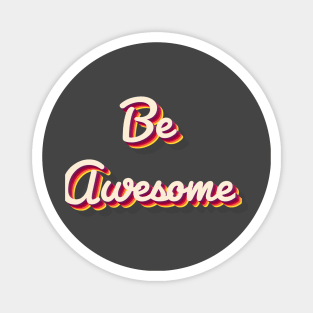 Be Awesome Magnet